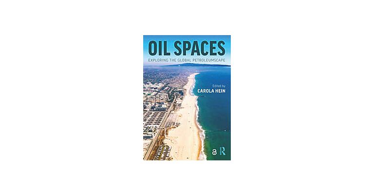 Oil Spaces - Exploring the Global Petroleumscape