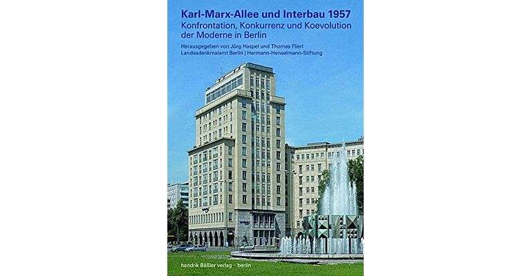 Karl-Marx-Allee und Interbau 1957: Konfrontation, Konkurrenz und Koevolution der Moderne in Berlin