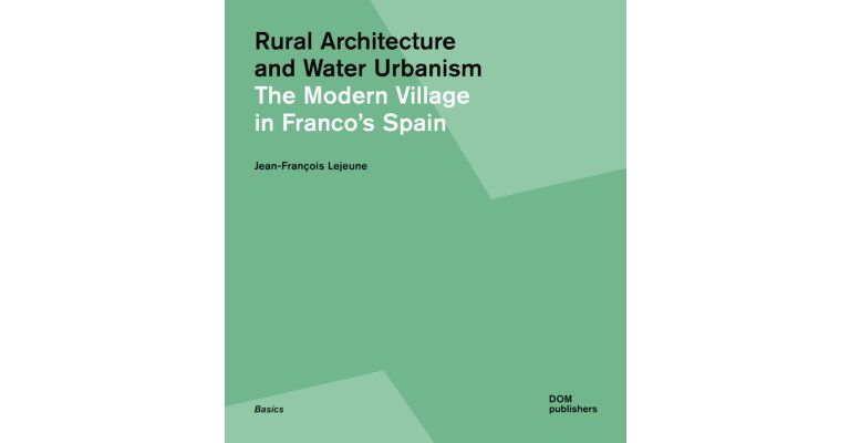 Rural Utopia and Water Urbanism: The Modern Village in Franco's Spain