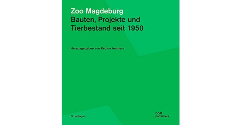 Zoo Magdeburg : Bauten, Projekte und Tierbestand seit 1950