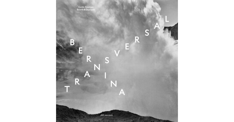 Bernina Transversal:  Guido Baselgia / Bearth & Deplazes - Architektur und Fotografie