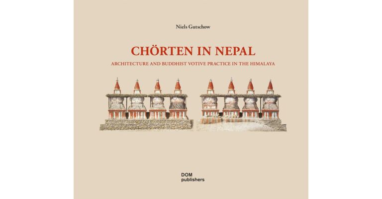 Chörten in Nepal : Architecture and Buddhist Votive Practice in the Himalaya