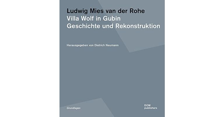 Ludwig Mies van der Rohe - Villa Wolf in Gubin : Geschichte und Rekonstruktion