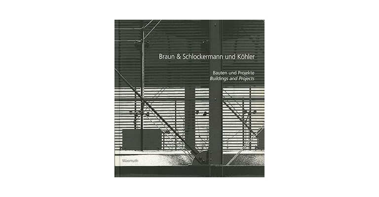 Braun & Schlockermann und Köhler: Bauten und Projekte /Buildings and Projects