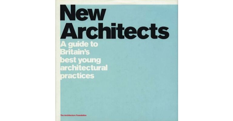 New Architects. A Guide to Britain's Best Young Architectural Practices