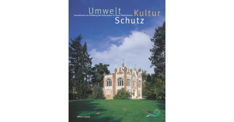 Umwelt Kultur Schutz. Innovationen zur Erhaltung des Kulturerbes im Osten Deutschlands