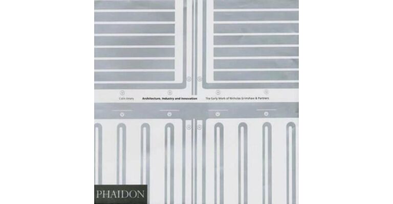 Architecture, Industry and Innovation. Early Work of Nicholas Grimshaw & Partners