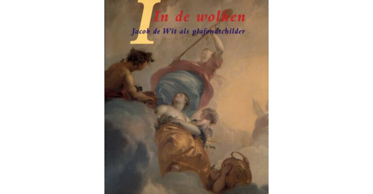 In de wolken : Jacob de Wit als plafondschilder