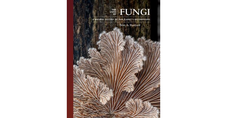 The Lives of Fungi - A Natural History of Our Planet's Decomposers