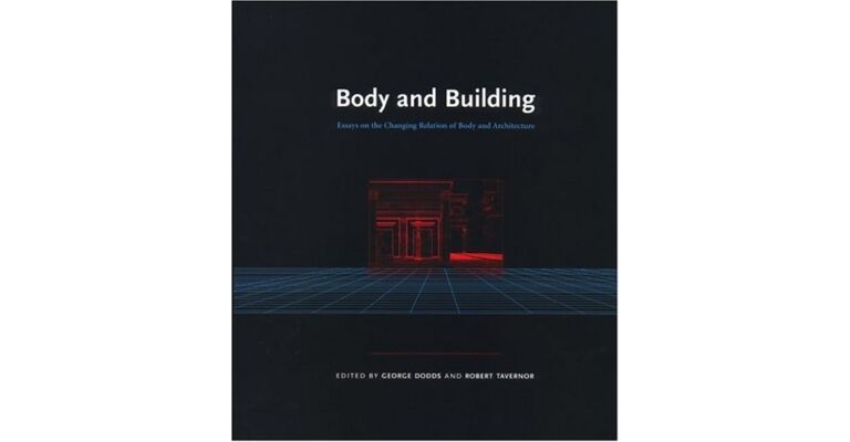 Body and Building : Essays on the Changing Relation of Body and Architecture