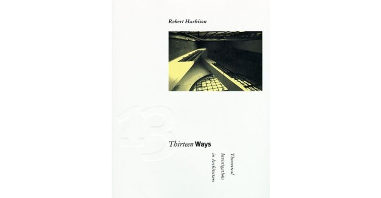 Thirteen Ways - Theoretical Investigations in Architecture (hardcover)