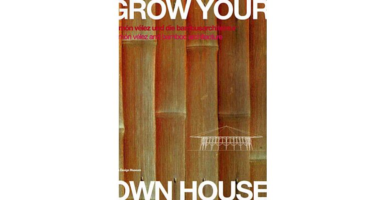 Grow Your Own House - Simón Vélez and Bamboo Architecture