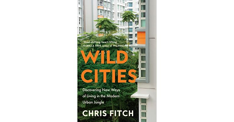 Wild Cities - Discovering New Ways of Living in the Modern Urban Jungle (PBK)