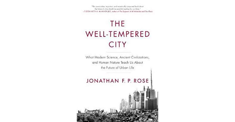The Well-tempered City - What Modern Science, Ancient Civilizations, and Human Nature (PBK)