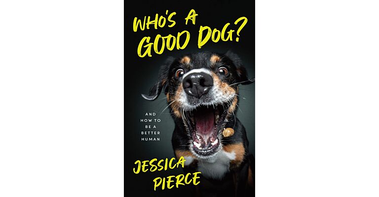 Who's a Good Dog ? - and How to Be a Better Human