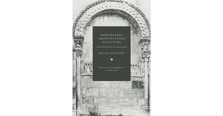 Romanesque Architectural Sculpture: The Charles Eliot Norton Lectures
