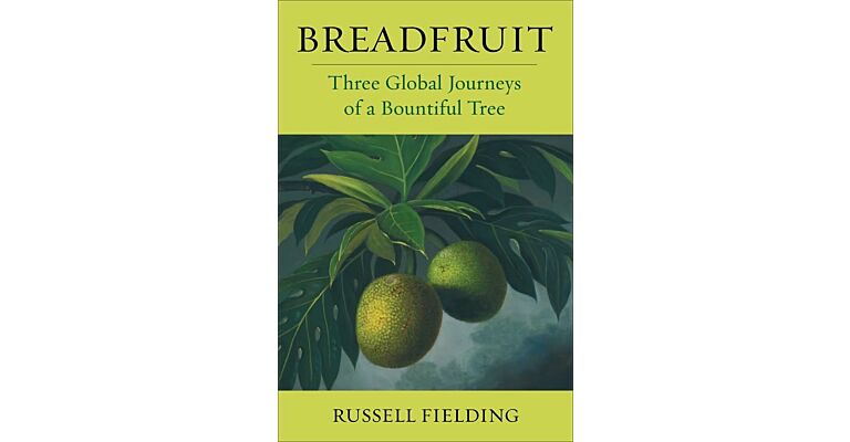 Breadfruit : Three Global Journeys of a Bountiful Tree