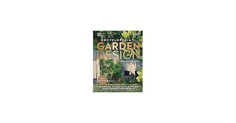 RHS Encyclopedia of Garden Design - Be Inspired to Plan, Build, and Plant Your Perfect Outdoor Space (Newe Edition)