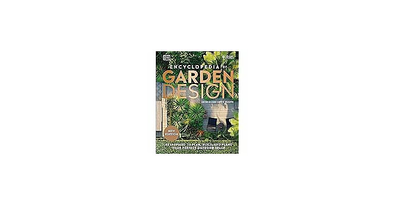 RHS Encyclopedia of Garden Design - Be Inspired to Plan, Build, and Plant Your Perfect Outdoor Space