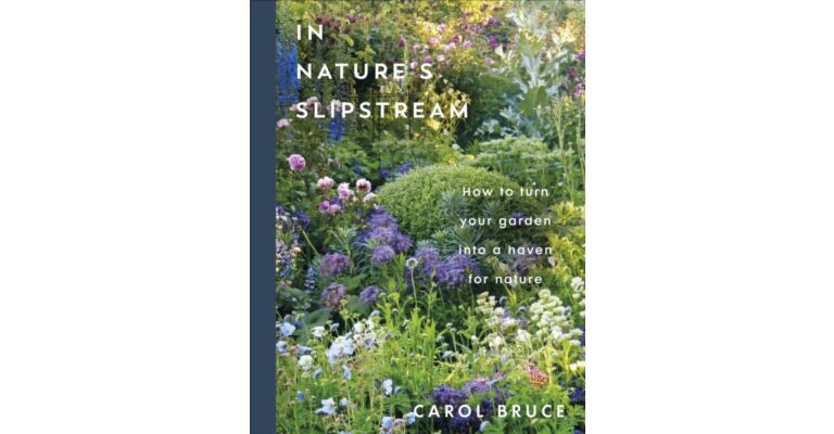 In Nature's Slipstream : How to Turn Your Garden into a Haven for Nature