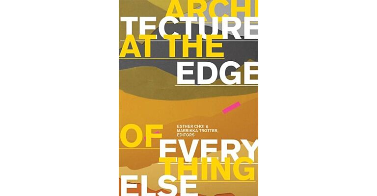 Architecture at the Edge of Everything Else