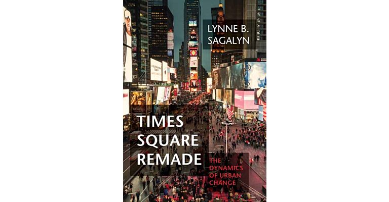 Times Square Remade : The Dynamics of Urban Change