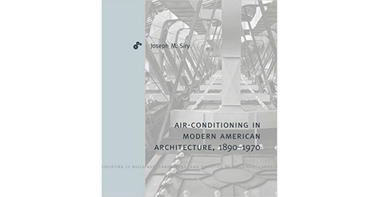 Air-Conditioning in Modern American Architecture, 1890-1970