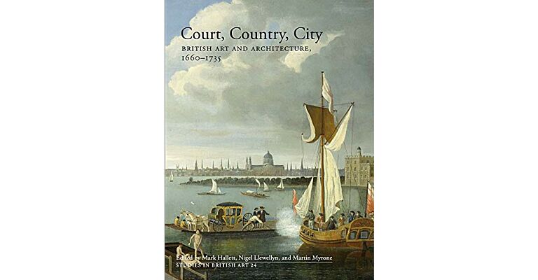 Court, Country, City: British Art and Architecture, 1660–1735