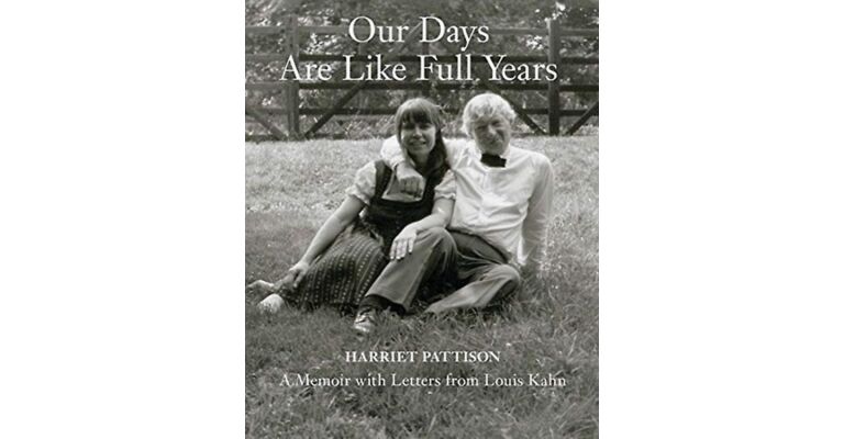 Our Days Are Like Full Years - A Memoir with Letters from Louis Kahn
