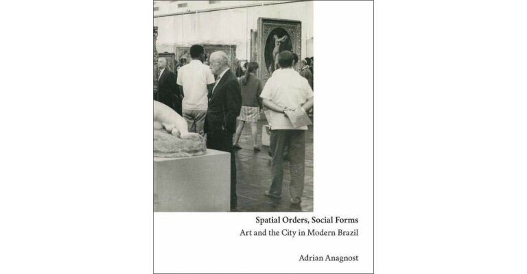 Spatial Orders, Social Forms - Art and the City in Modern Brazil ( October 2022 )