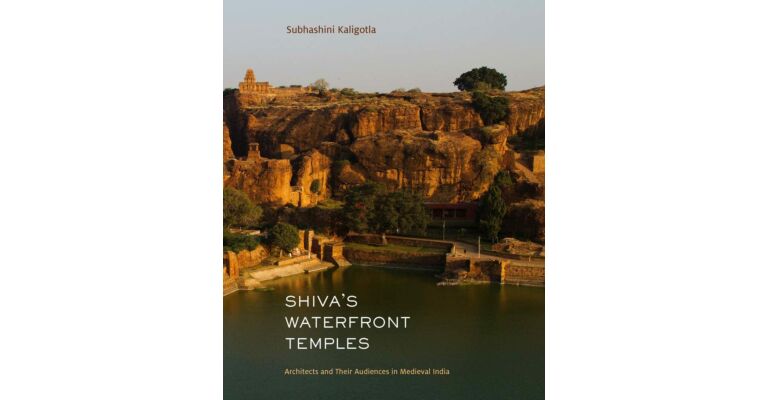 Shiva's Waterfront Temples - Architects and Their Audiences in Medieval India