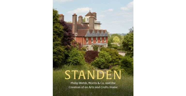 Standen - Philip Webb, Morris & Co. and the Creation of an Arts and Crafts Home (Pre-order Summer 2025)