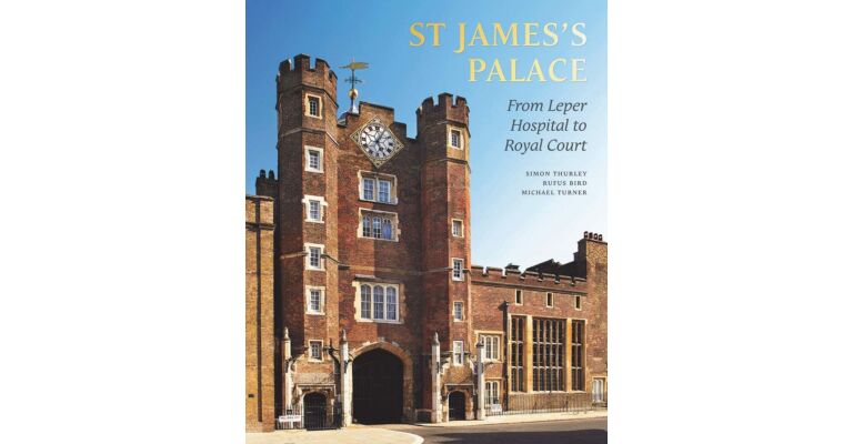 St James's Palace - From Leper Hospital to Royal Court