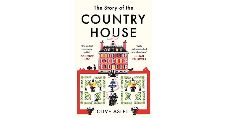The Story of the Country House - A  History of Places and People (PBK February 2023)