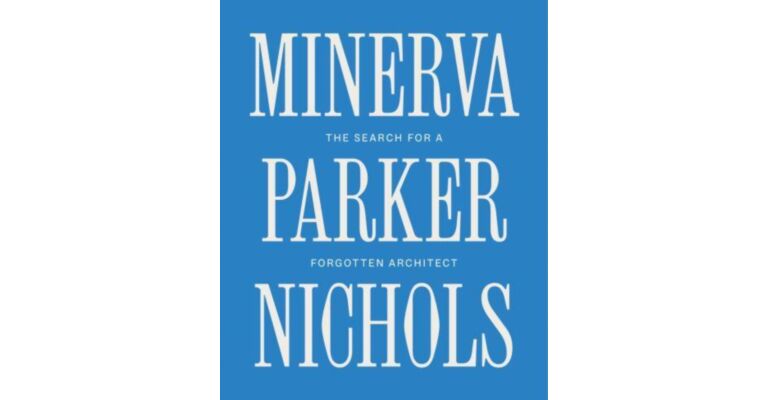 Minerva Parker Nichols - The Search for a Forgotten Architect