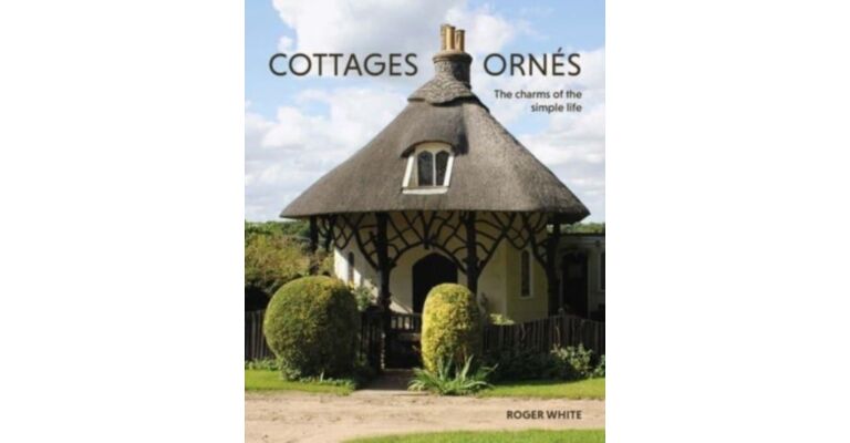 Cottages Ornés  - The Charms of the Simple Life (PBK)