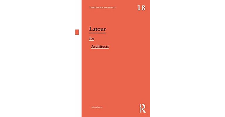 Thinkers for Architects 18 - Latour for Architects