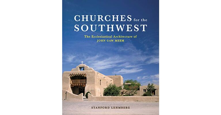 Churches for the Southwest: The Ecclesiastical Architecture of John Gaw Meem