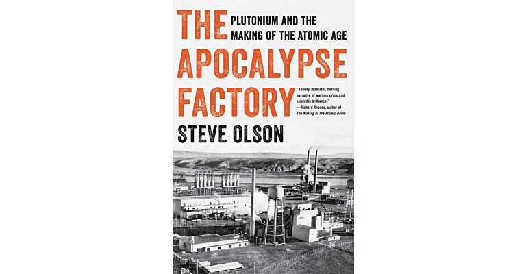 The Apocalypse Factory - Plutonium and the Making of the Atomic Age