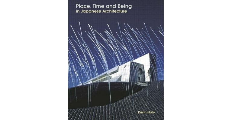 Place, Time and Being in Japanese Architecture