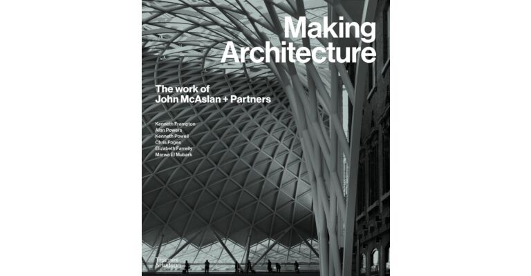Making Architecture - The Works of John McAslan + Partners (March 2023)