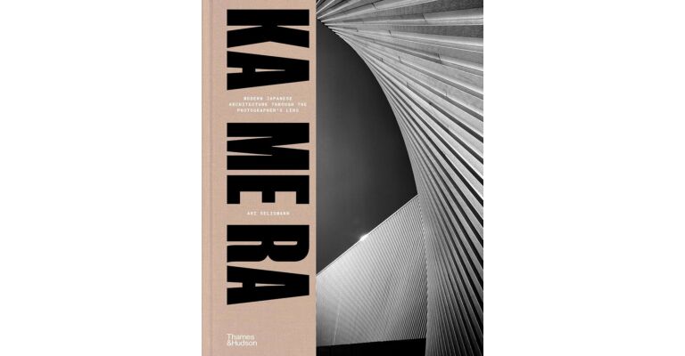 KA ME RA : Modern Japanese Architecture through the Photographer's Lens