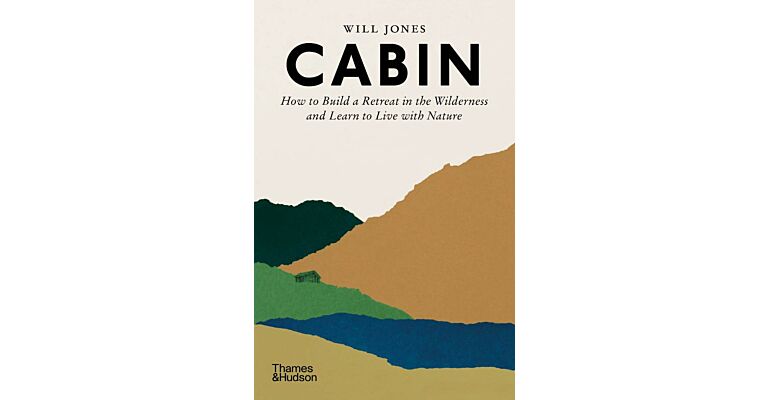 Cabin -  How to build a retreat in the wilderniss and learn to live with nature