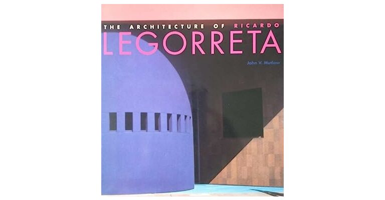 The Architecture of Ricardo Legorreta