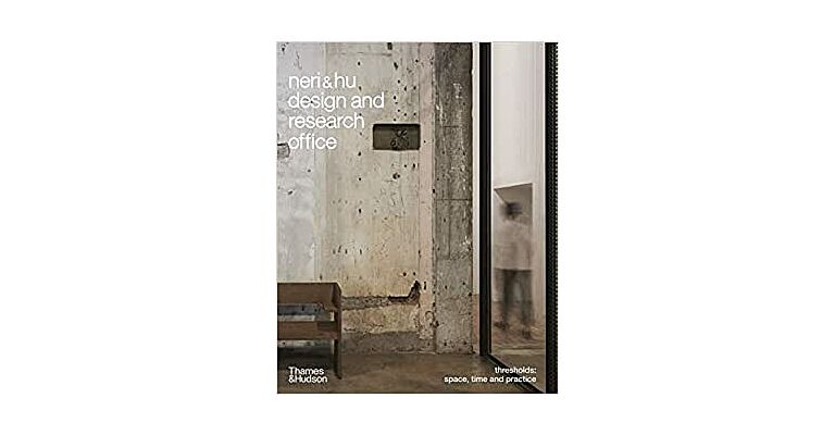 Neri & Hu Design and Research Office - Thresholds: Space, Time and Practice