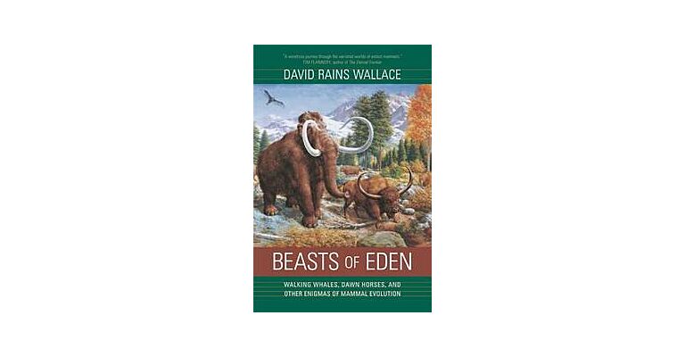 Beasts of Eden: Walking Whales, Dawn Horses, and Other Enigmas of Mammal Evolution