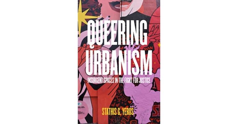Queering Urbanism- Insurgent Spaces in the Fight for Justice