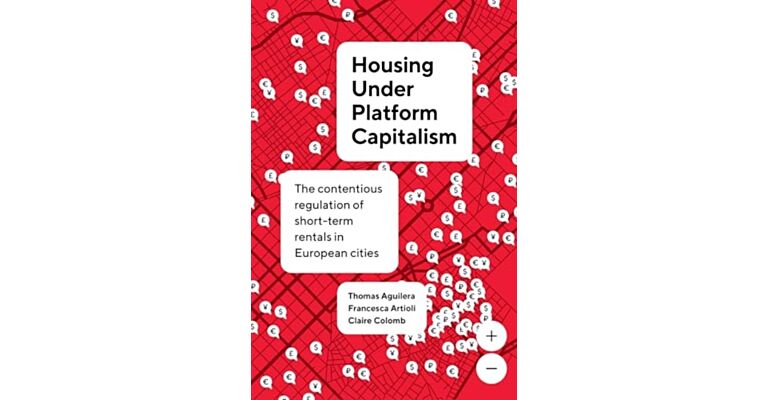 Housing Under Platform Capitalism : The Contentious Regulation of Short-Term Rentals in European Cities
