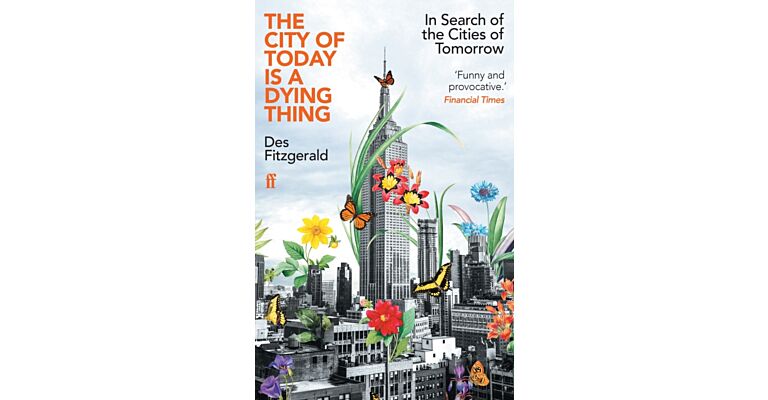 The City of Today is a Dying Thing : In Search of the Cities of Tomorrow (PBK)