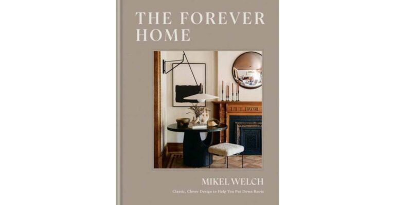 The Forever Home - Classic, Clever Design to Help You Put Down Roots